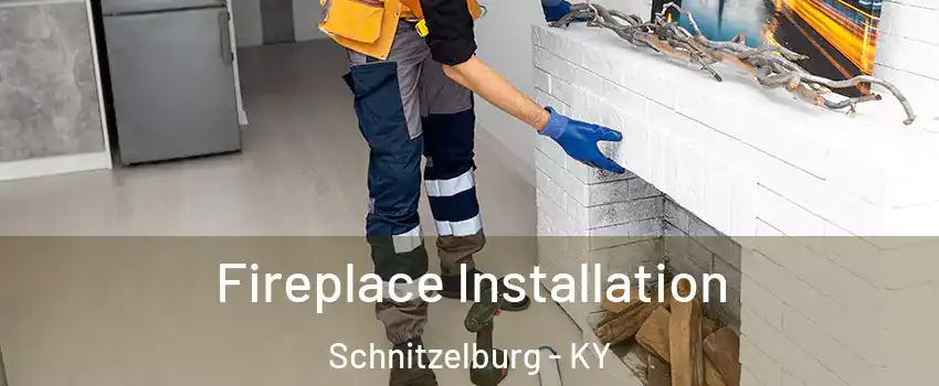 Fireplace Installation Schnitzelburg - KY