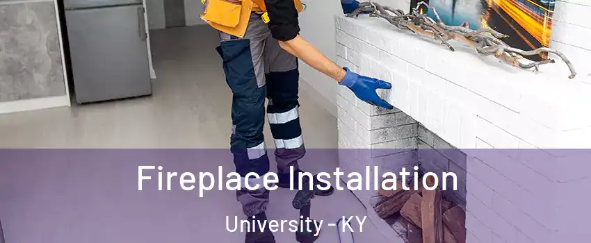 Fireplace Installation University - KY