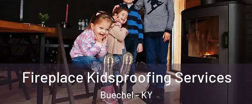 Fireplace Kidsproofing Services Buechel - KY