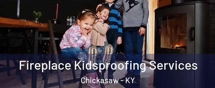 Fireplace Kidsproofing Services Chickasaw - KY