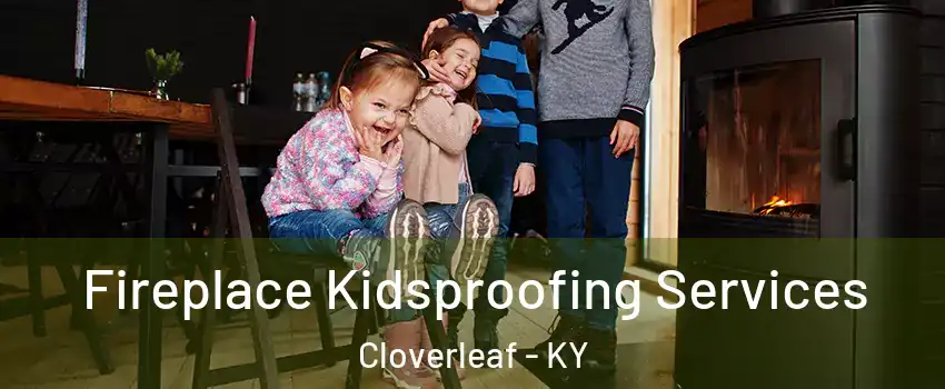 Fireplace Kidsproofing Services Cloverleaf - KY