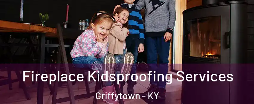 Fireplace Kidsproofing Services Griffytown - KY