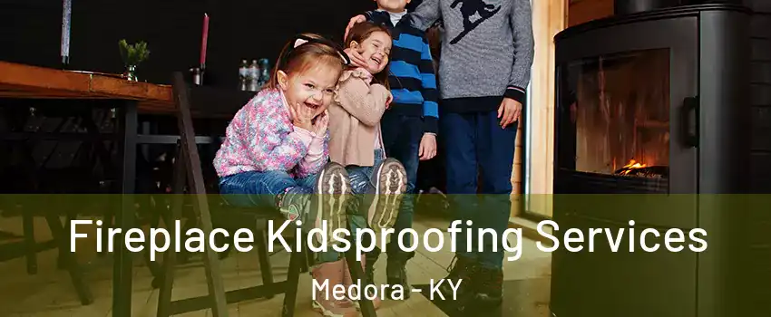 Fireplace Kidsproofing Services Medora - KY