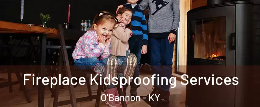 Fireplace Kidsproofing Services O'Bannon - KY