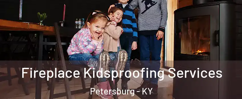 Fireplace Kidsproofing Services Petersburg - KY