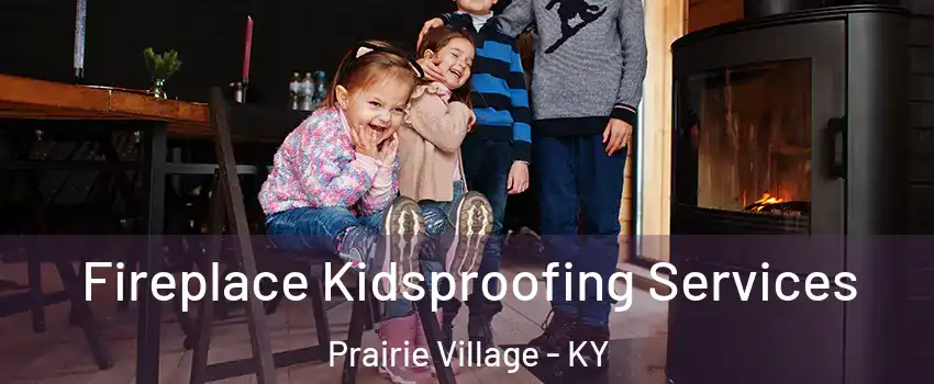 Fireplace Kidsproofing Services Prairie Village - KY