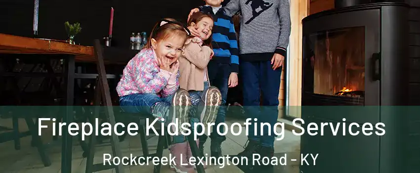 Fireplace Kidsproofing Services Rockcreek Lexington Road - KY