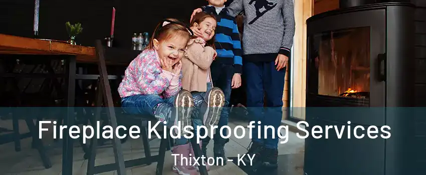 Fireplace Kidsproofing Services Thixton - KY