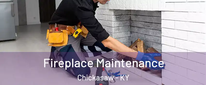 Fireplace Maintenance Chickasaw - KY