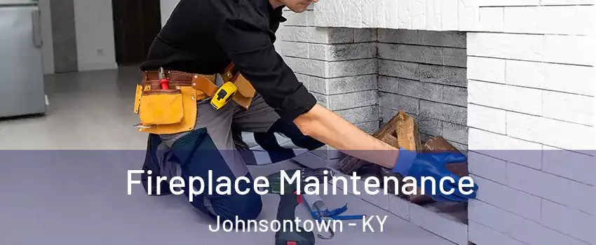 Fireplace Maintenance Johnsontown - KY