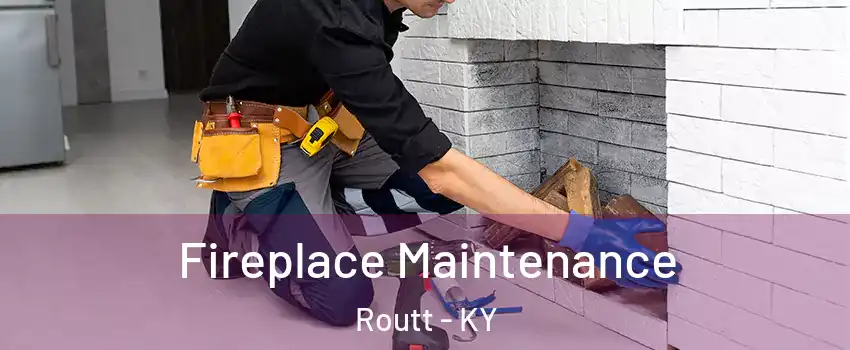 Fireplace Maintenance Routt - KY