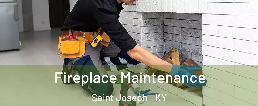 Fireplace Maintenance Saint Joseph - KY