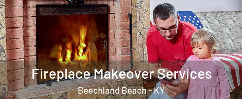 Fireplace Makeover Services Beechland Beach - KY