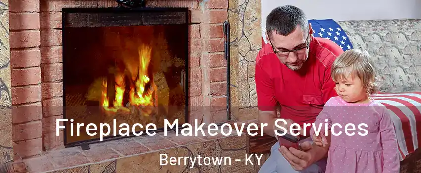 Fireplace Makeover Services Berrytown - KY