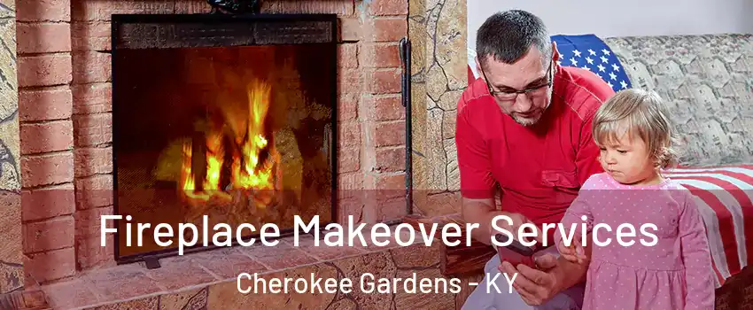 Fireplace Makeover Services Cherokee Gardens - KY