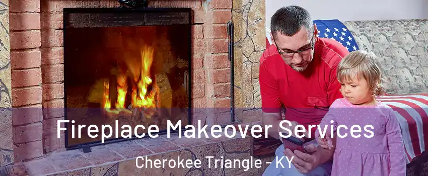 Fireplace Makeover Services Cherokee Triangle - KY