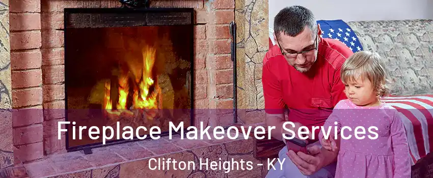 Fireplace Makeover Services Clifton Heights - KY