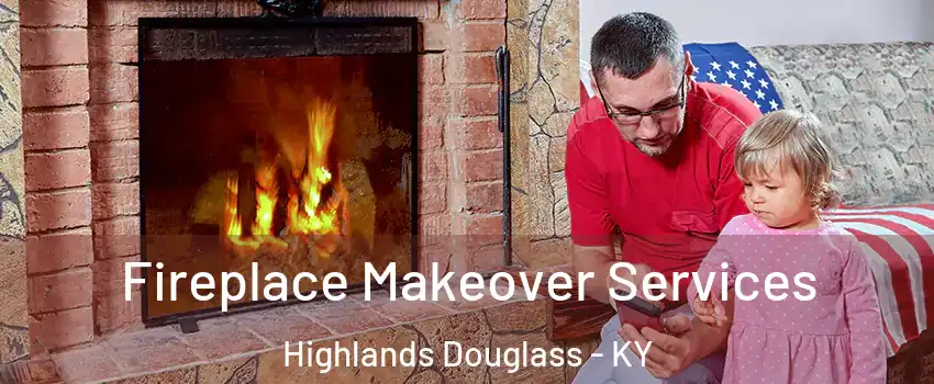 Fireplace Makeover Services Highlands Douglass - KY