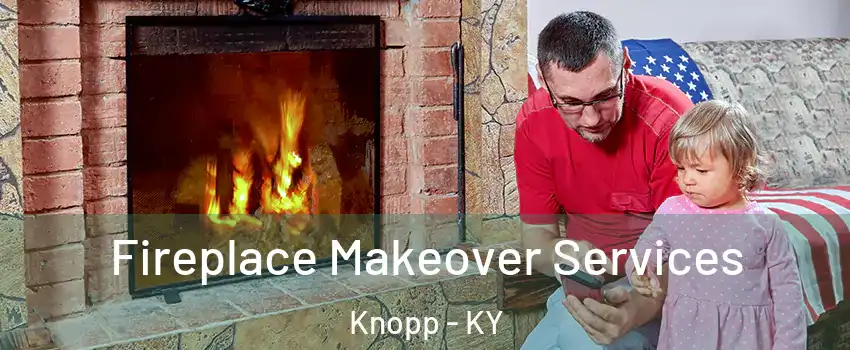 Fireplace Makeover Services Knopp - KY