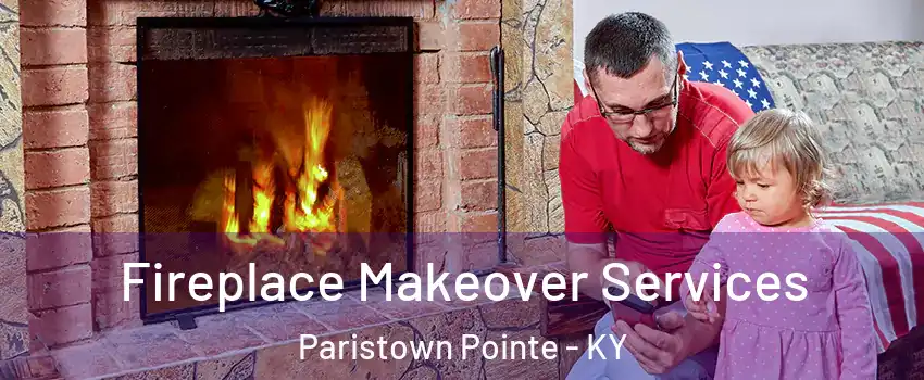 Fireplace Makeover Services Paristown Pointe - KY