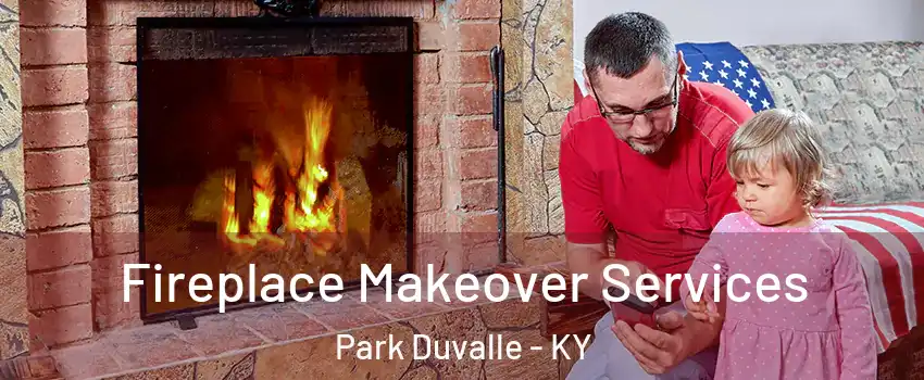 Fireplace Makeover Services Park Duvalle - KY