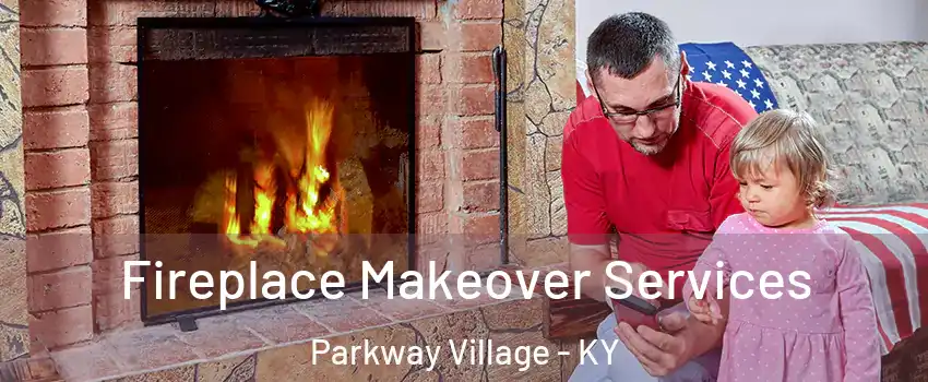 Fireplace Makeover Services Parkway Village - KY