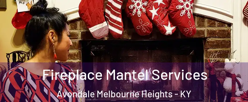 Fireplace Mantel Services Avondale Melbourne Heights - KY