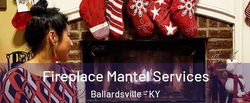 Fireplace Mantel Services Ballardsville - KY