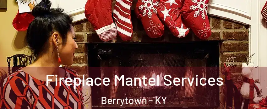 Fireplace Mantel Services Berrytown - KY