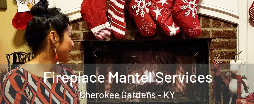 Fireplace Mantel Services Cherokee Gardens - KY