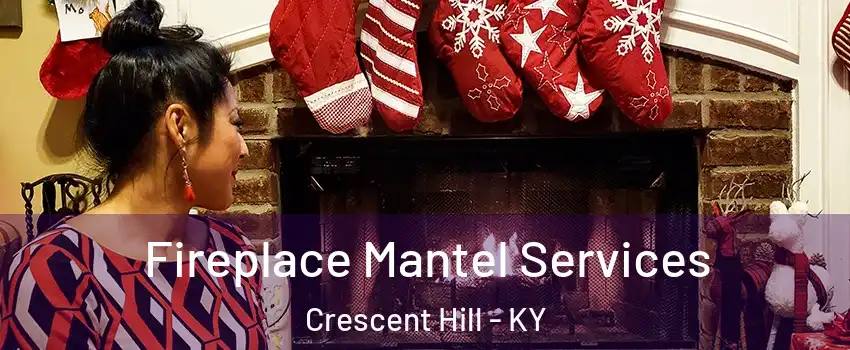 Fireplace Mantel Services Crescent Hill - KY