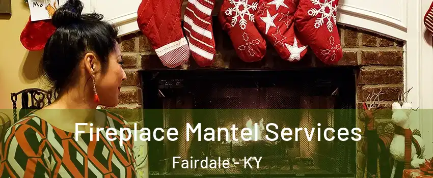 Fireplace Mantel Services Fairdale - KY