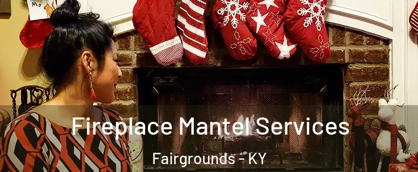 Fireplace Mantel Services Fairgrounds - KY