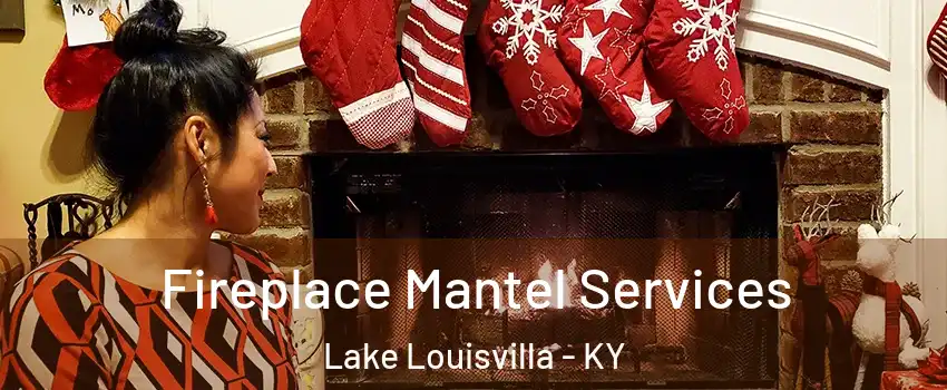 Fireplace Mantel Services Lake Louisvilla - KY