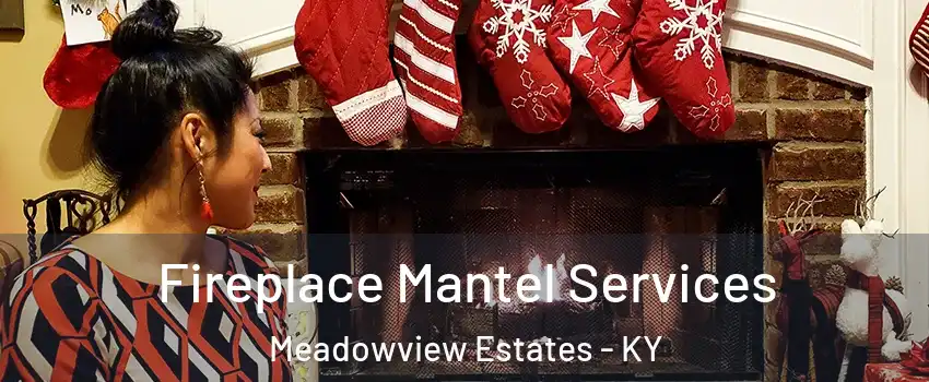 Fireplace Mantel Services Meadowview Estates - KY