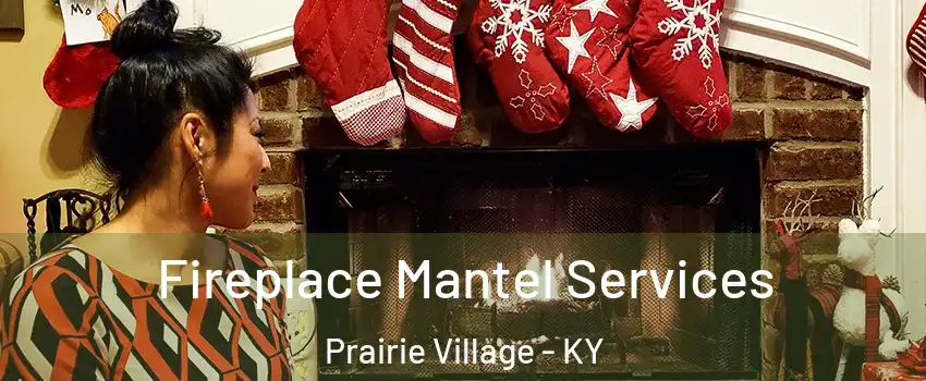 Fireplace Mantel Services Prairie Village - KY