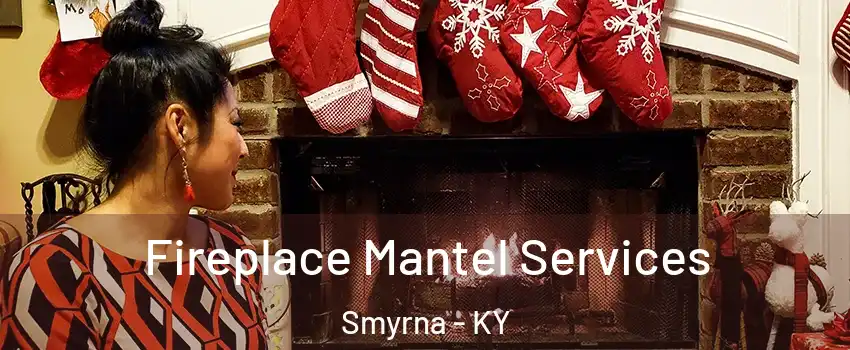 Fireplace Mantel Services Smyrna - KY