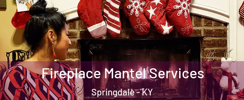 Fireplace Mantel Services Springdale - KY