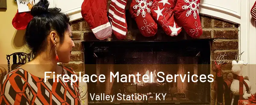 Fireplace Mantel Services Valley Station - KY