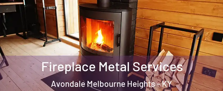 Fireplace Metal Services Avondale Melbourne Heights - KY