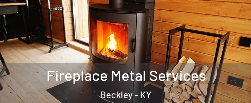 Fireplace Metal Services Beckley - KY