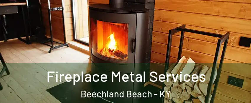 Fireplace Metal Services Beechland Beach - KY