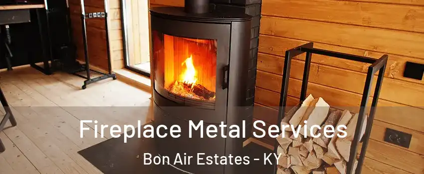 Fireplace Metal Services Bon Air Estates - KY