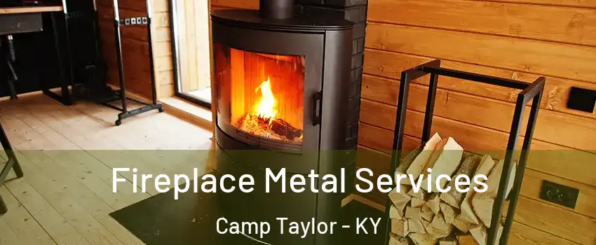 Fireplace Metal Services Camp Taylor - KY