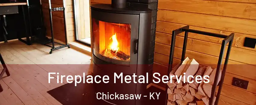 Fireplace Metal Services Chickasaw - KY