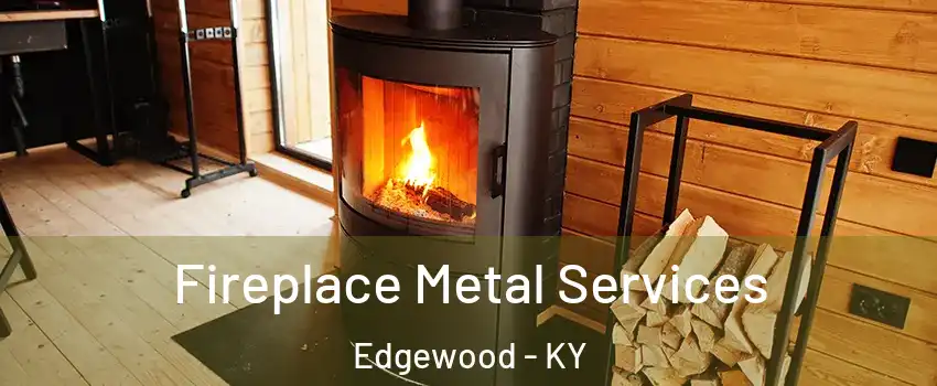 Fireplace Metal Services Edgewood - KY