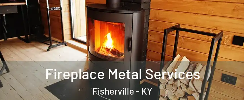 Fireplace Metal Services Fisherville - KY