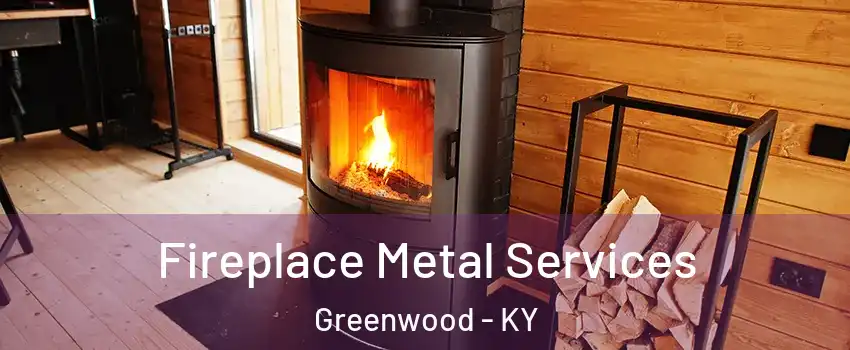 Fireplace Metal Services Greenwood - KY