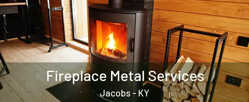 Fireplace Metal Services Jacobs - KY