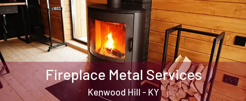 Fireplace Metal Services Kenwood Hill - KY